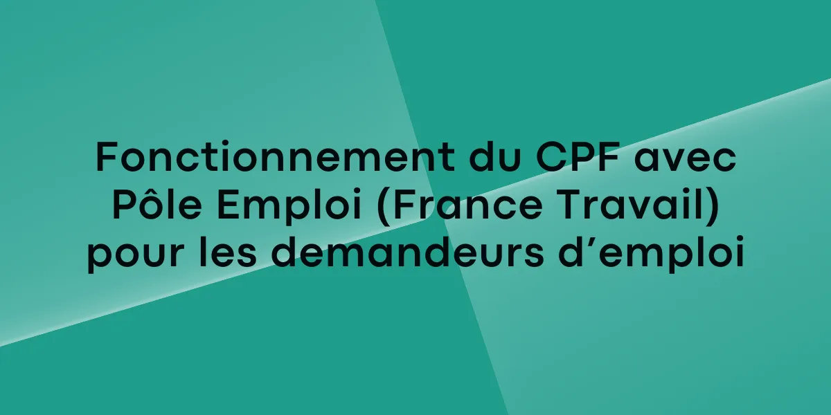 Fonctionnement du CPF avec Pôle Emploi (France Travail) pour les demandeurs d’emploi