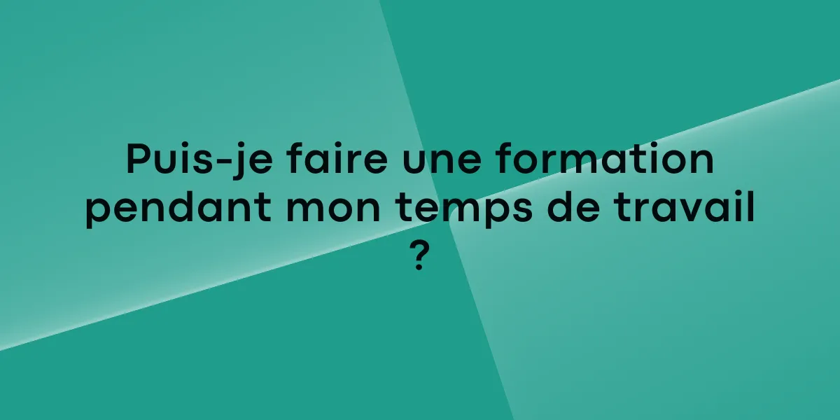 Puis-je faire une formation pendant mon temps de travail ?