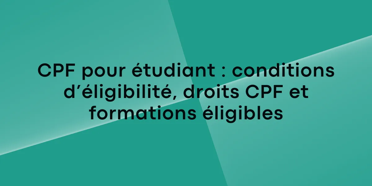 CPF pour étudiant conditions d’éligibilité, droits CPF et formations éligibles