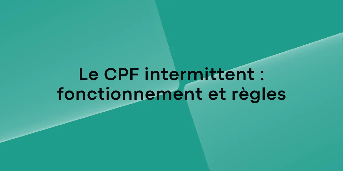 Le CPF intermittent fonctionnement et règles