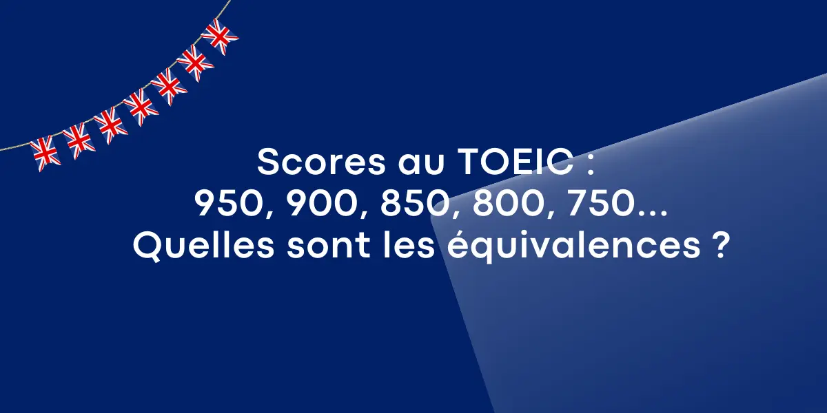 Scores au TOEIC 950 900 850 800 750. Quelles sont les equivalences