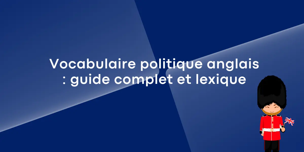 Vocabulaire politique anglais : guide complet et lexique