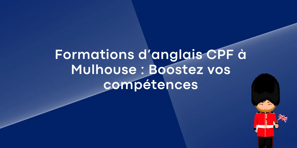 Formations d’anglais CPF à Mulhouse : Boostez vos compétences