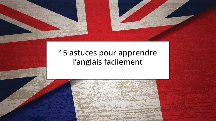 15 astuces pour apprendre langlais facilement