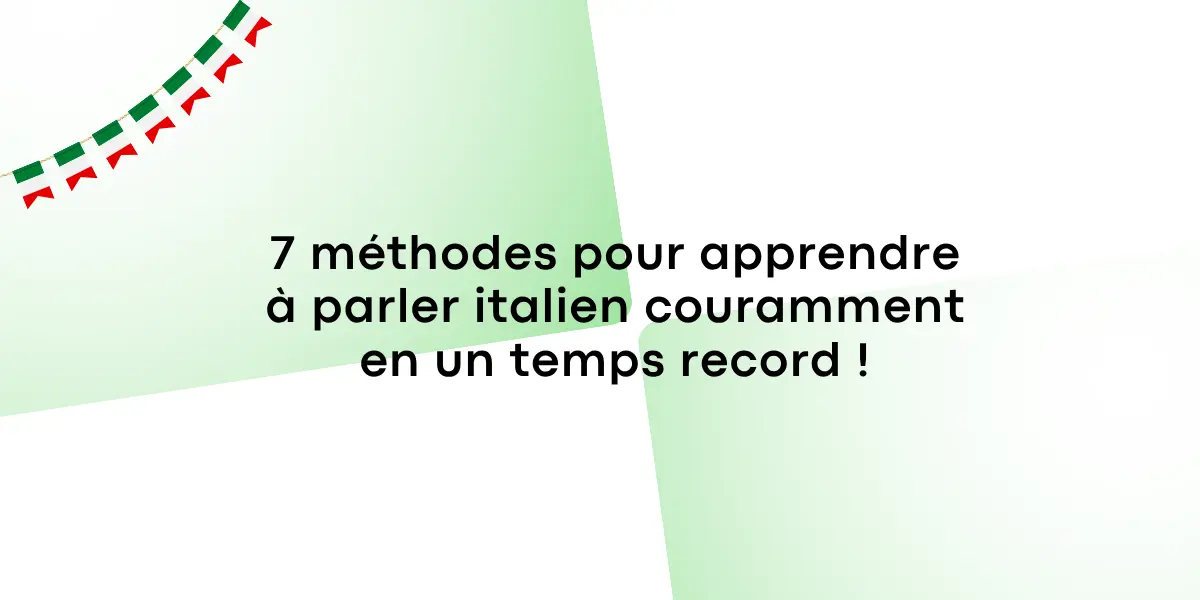 7 methodes pour apprendre a parler italien couramment en un temps record