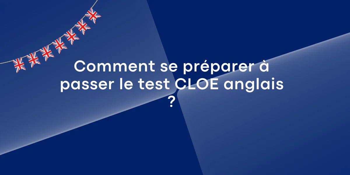 Comment se préparer à passer le test CLOE anglais