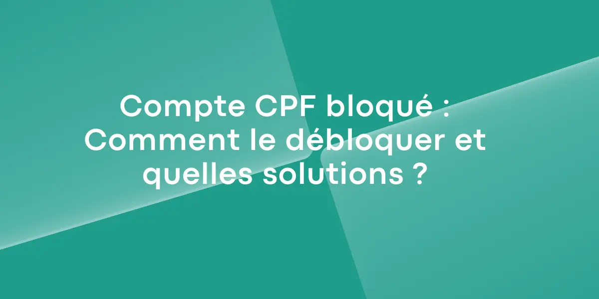 Compte CPF bloque Comment le debloquer et quelles solutions