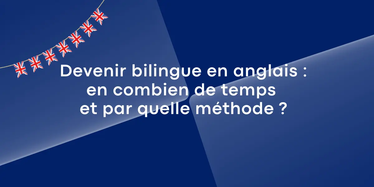 Devenir bilingue en anglais : combien de temps faut-il ? Découvrez le nombre d’heures nécessaires, les méthodes efficaces et nos conseils pour progresser vite.