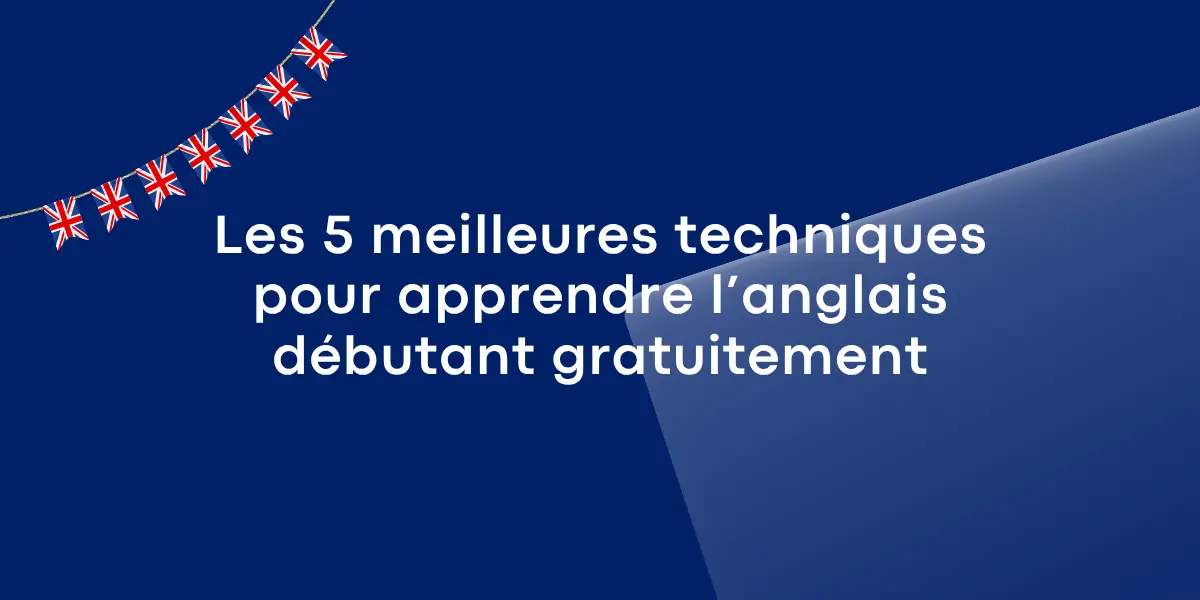 Les 5 meilleures techniques pour apprendre langlais debutant gratuitement