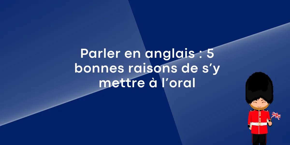 Parler en anglais : conseils pour progresser à l&rsquo;oral