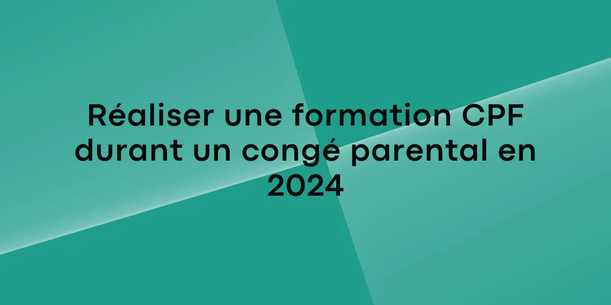 Réaliser une formation CPF durant un congé parental en 2024