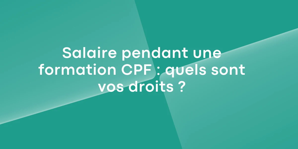 Salaire pendant une formation CPF quels sont vos droits