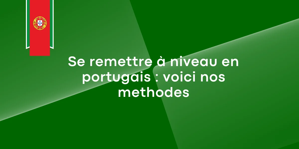 Se remettre à niveau en portugais : voici nos méthodes