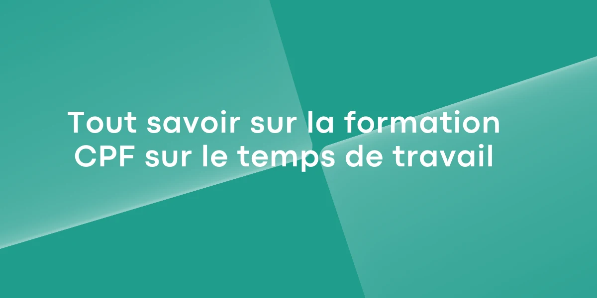 Tout savoir sur la formation CPF sur le temps de travail