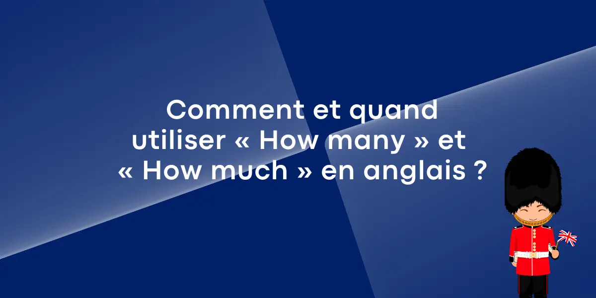 Comment et quand utiliser How many et How much en anglais