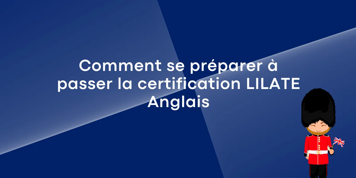 Comment se préparer à passer la certification LILATE Anglais