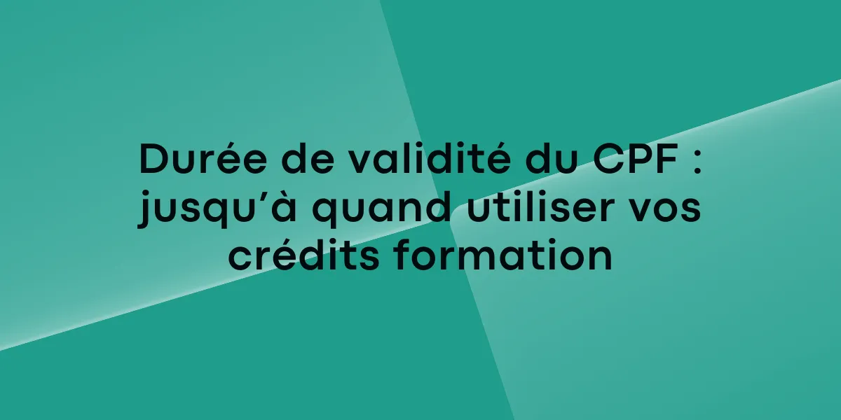 Durée de validité du CPF jusqu’à quand utiliser vos crédits formation