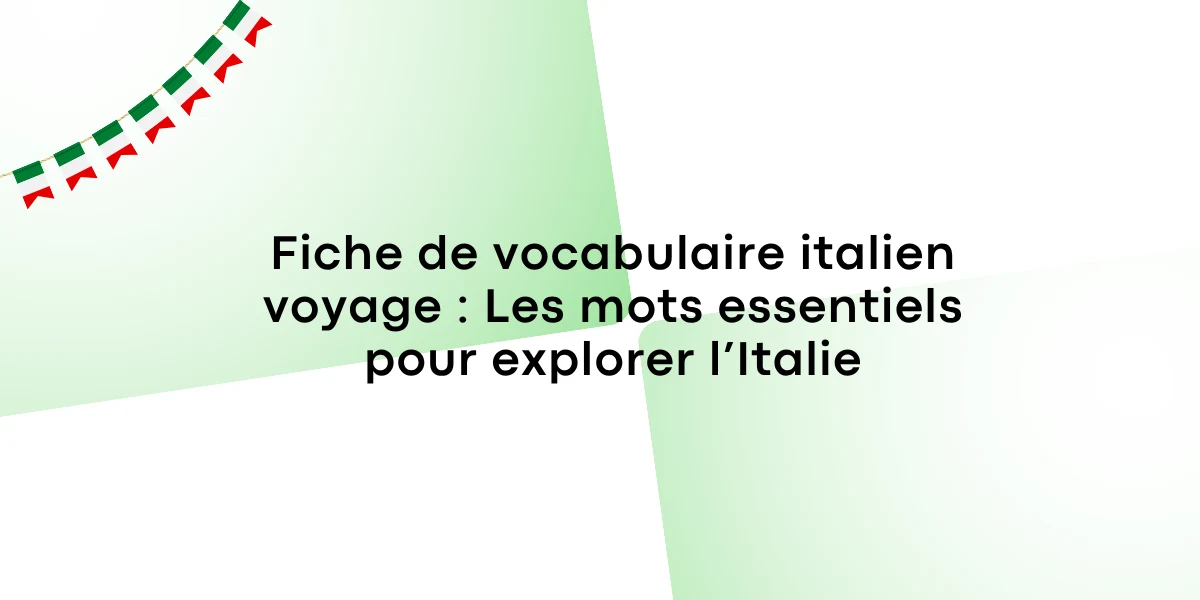 Fiche de vocabulaire italien voyage Les mots essentiels pour explorer lItalie