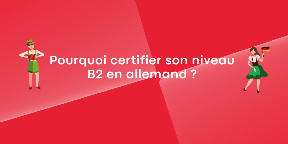 Pourquoi certifier son niveau B2 en allemand