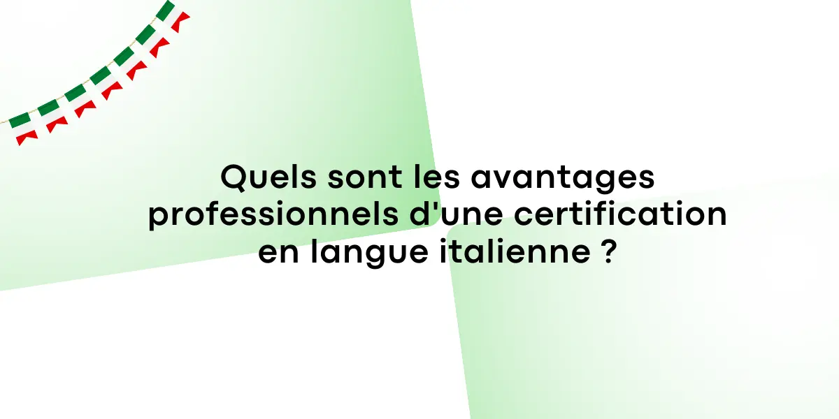 Quels sont les avantages professionnels d’une certification en langue italienne ?