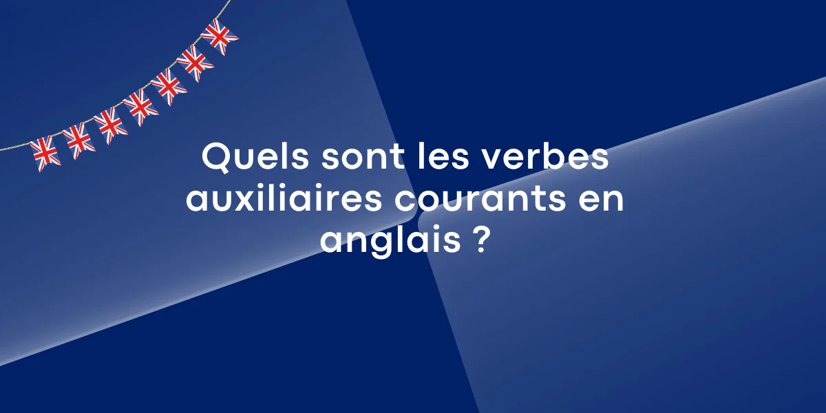 Quels sont les verbes auxiliaires courants en anglais