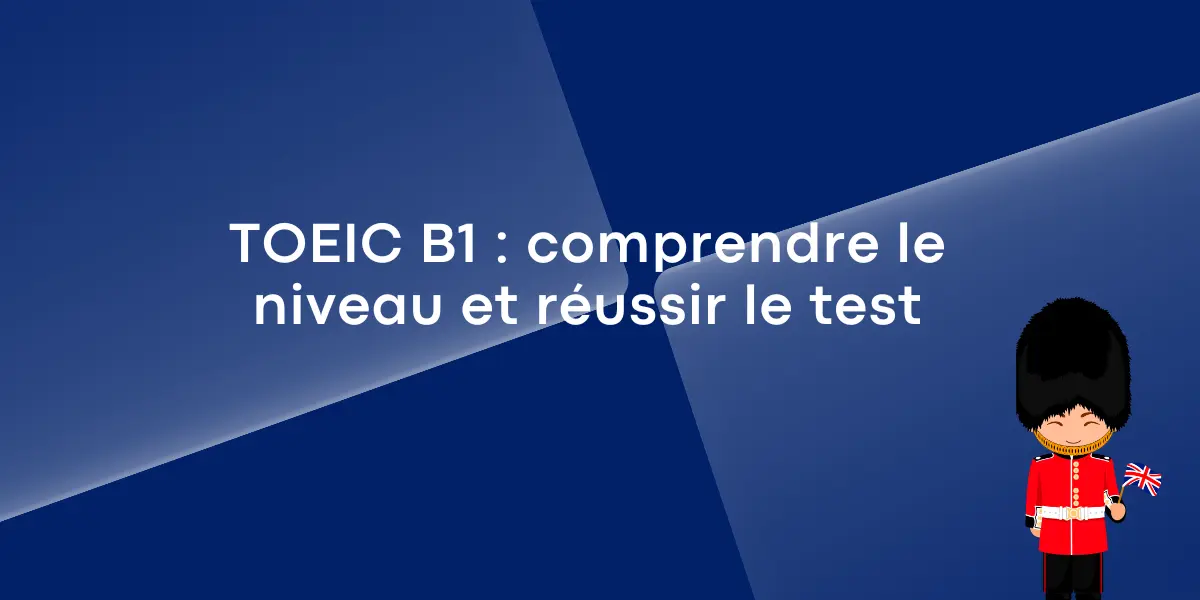 TOEIC B1 comprendre le niveau et reussir le test