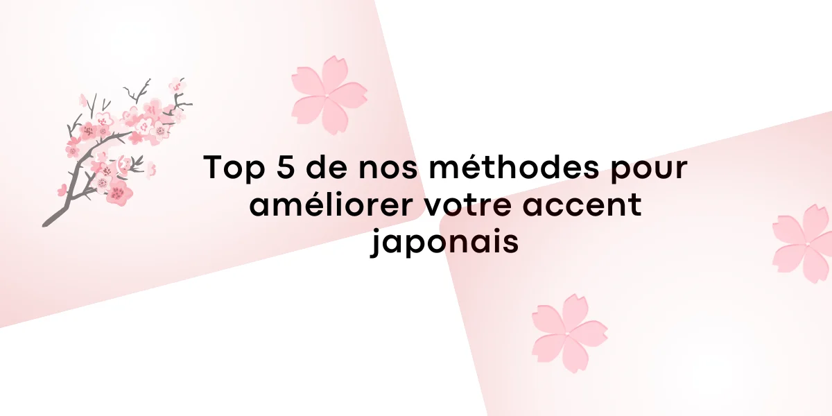 Top 5 de nos méthodes pour améliorer votre accent japonais