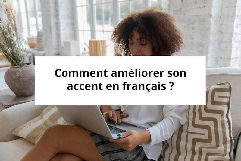 comment ameliorer son accent en francais