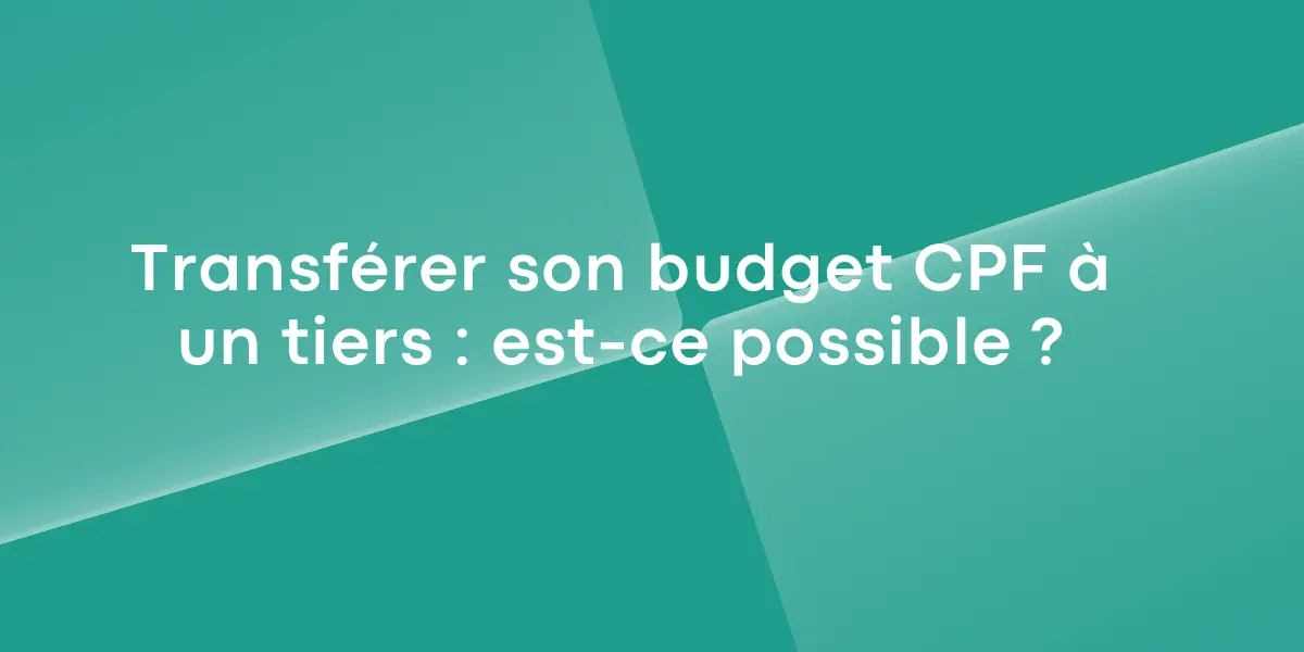 Transferer son budget CPF a un tiers est ce possible