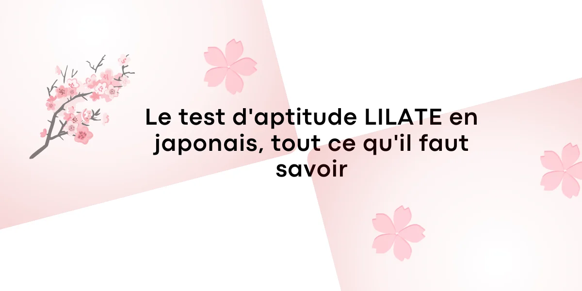 Le test d'aptitude LILATE en japonais, tout ce qu'il faut savoir