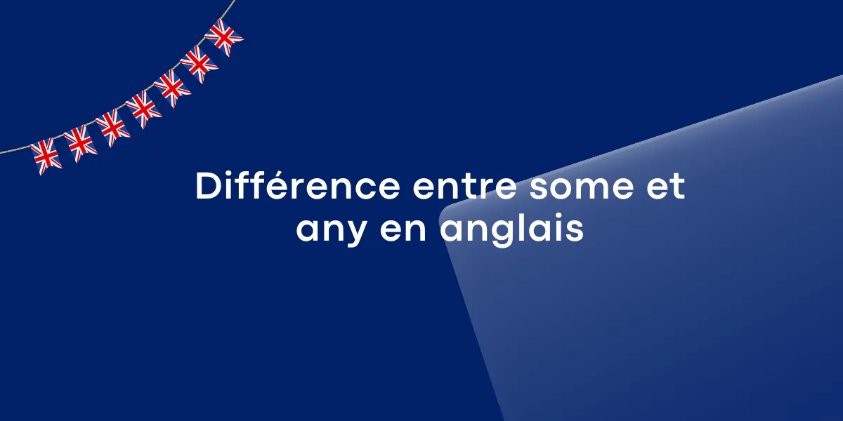 Différence entre some et any : usages et exemples