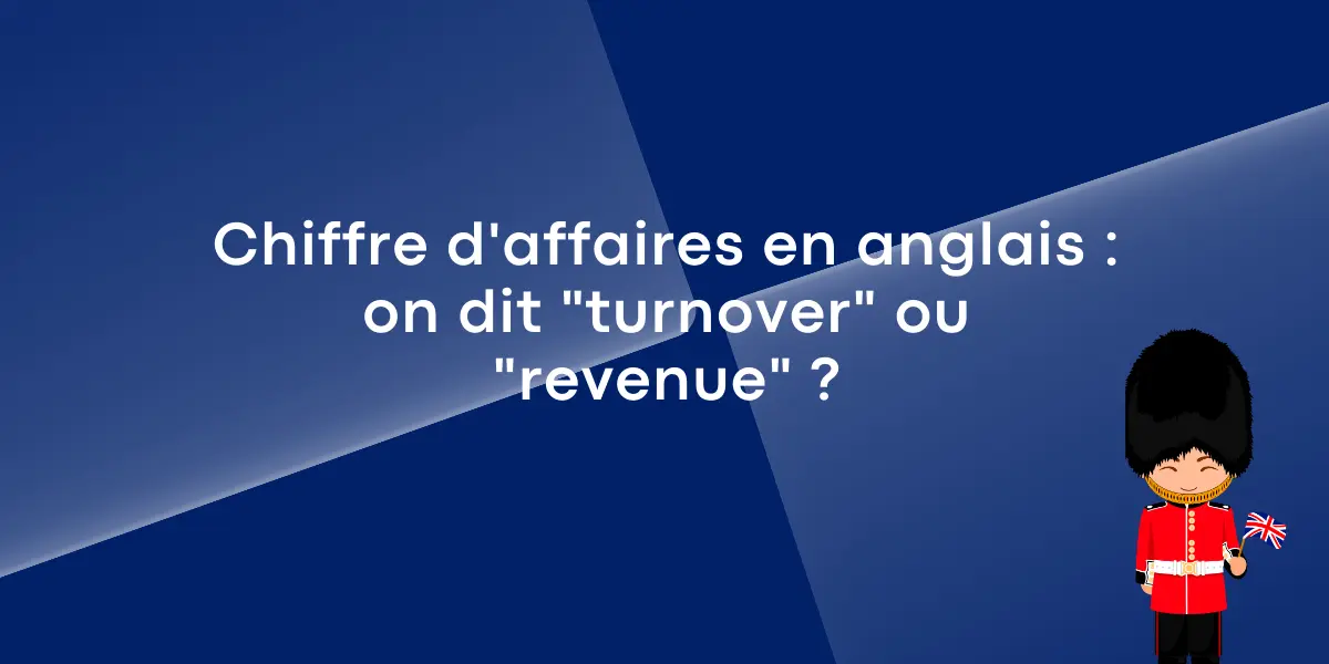 CHIFFRE D&rsquo;AFFAIRES en anglais : turnover ou revenue ?