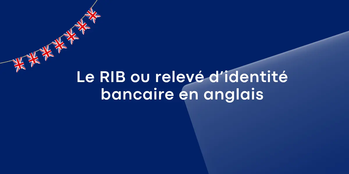 Le RIB ou relevé d’identité bancaire en anglais
