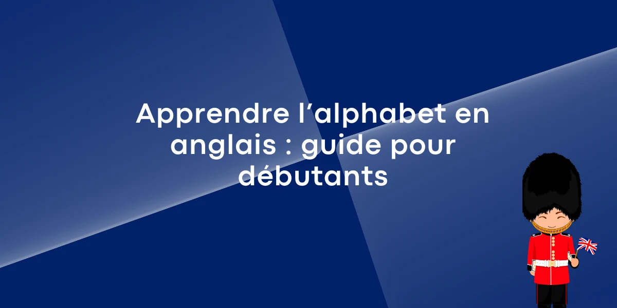 Apprendre l’alphabet en anglais : guide pour débutants