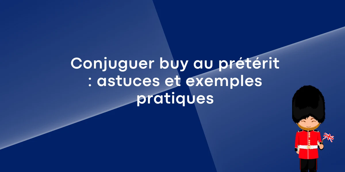 Conjuguer buy au preterit astuces et exemples pratiques