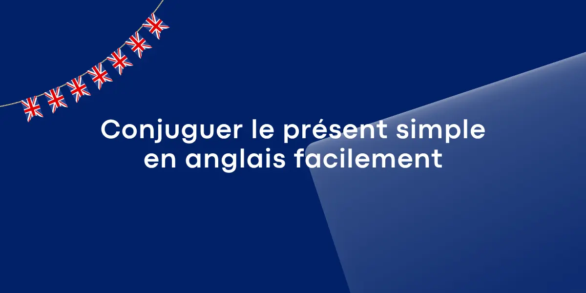 Conjuguer le present simple en anglais facilement 1