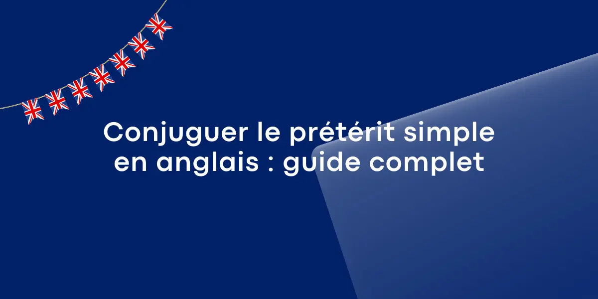 Conjuguer le preterit simple en anglais guide complet