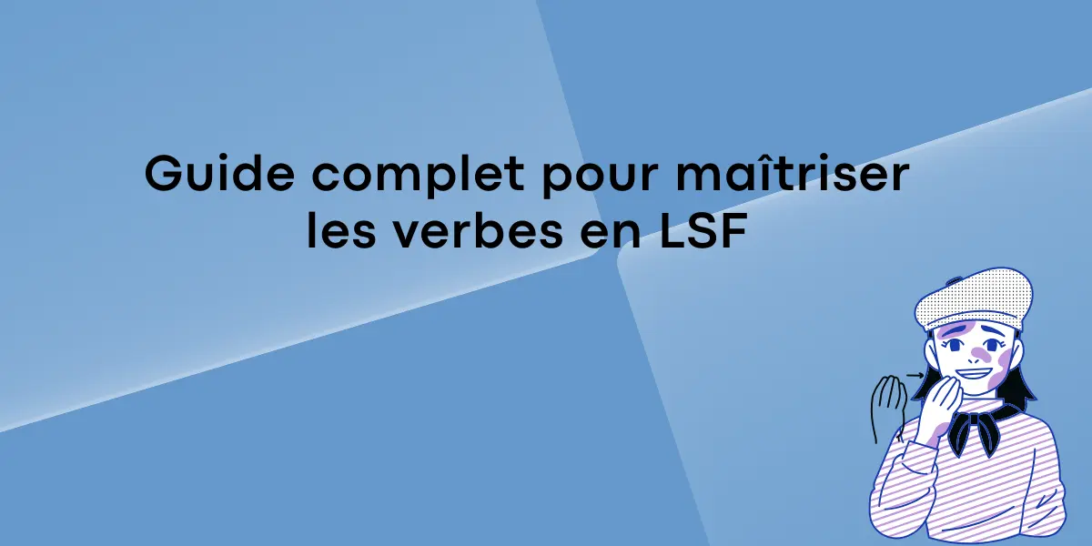 Guide complet pour maitriser les verbes en LSF