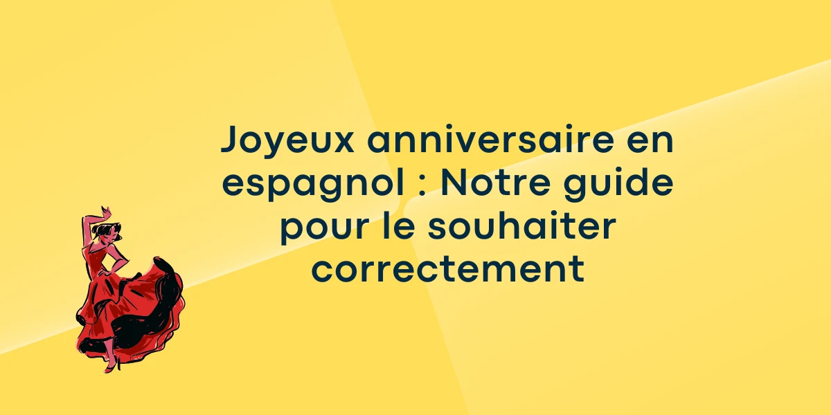Joyeux anniversaire en espagnol Notre guide pour le souhaiter correctement