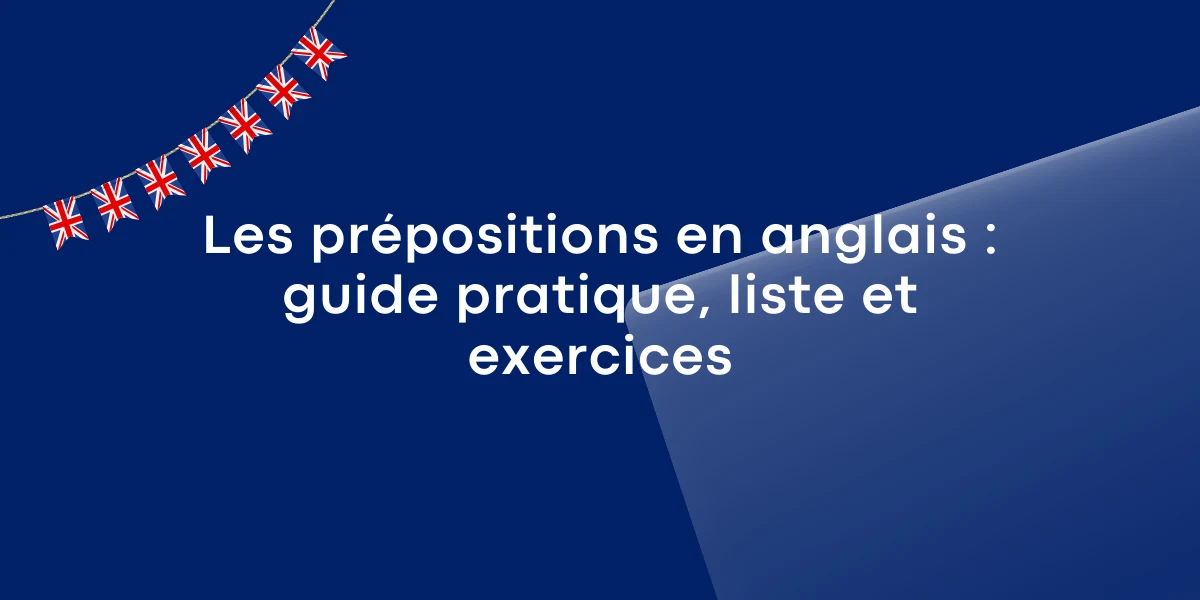 Les prepositions en anglais guide pratique liste et exercices