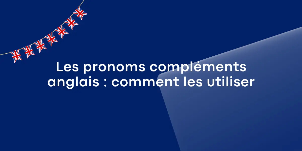 Les pronoms complements anglais comment les utiliser