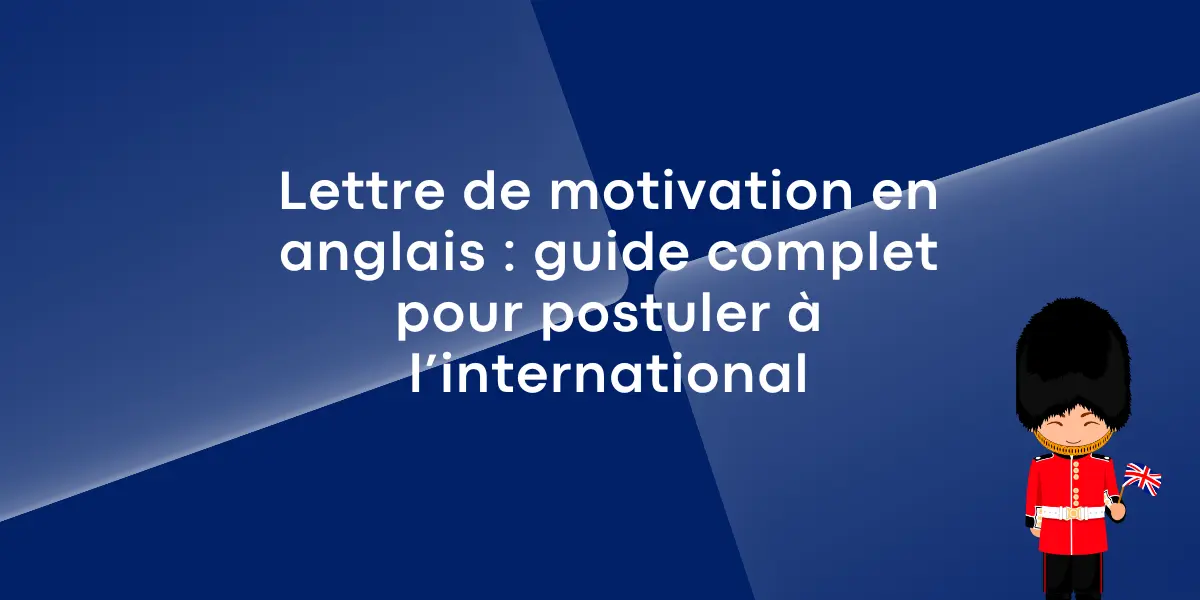 Lettre de motivation en anglais guide complet pour postuler à l’international