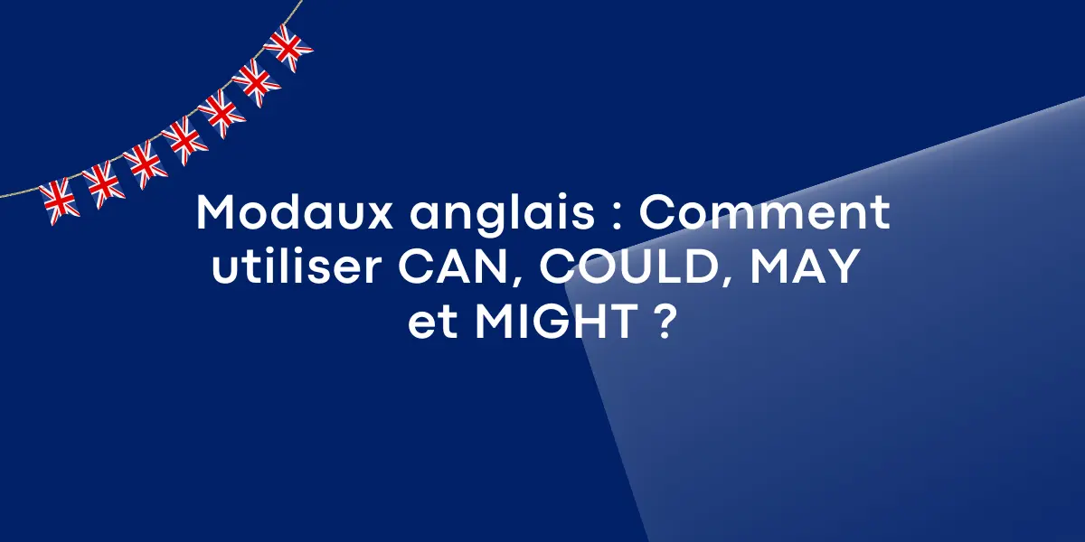 Modaux anglais Comment utiliser CAN COULD MAY et MIGHT