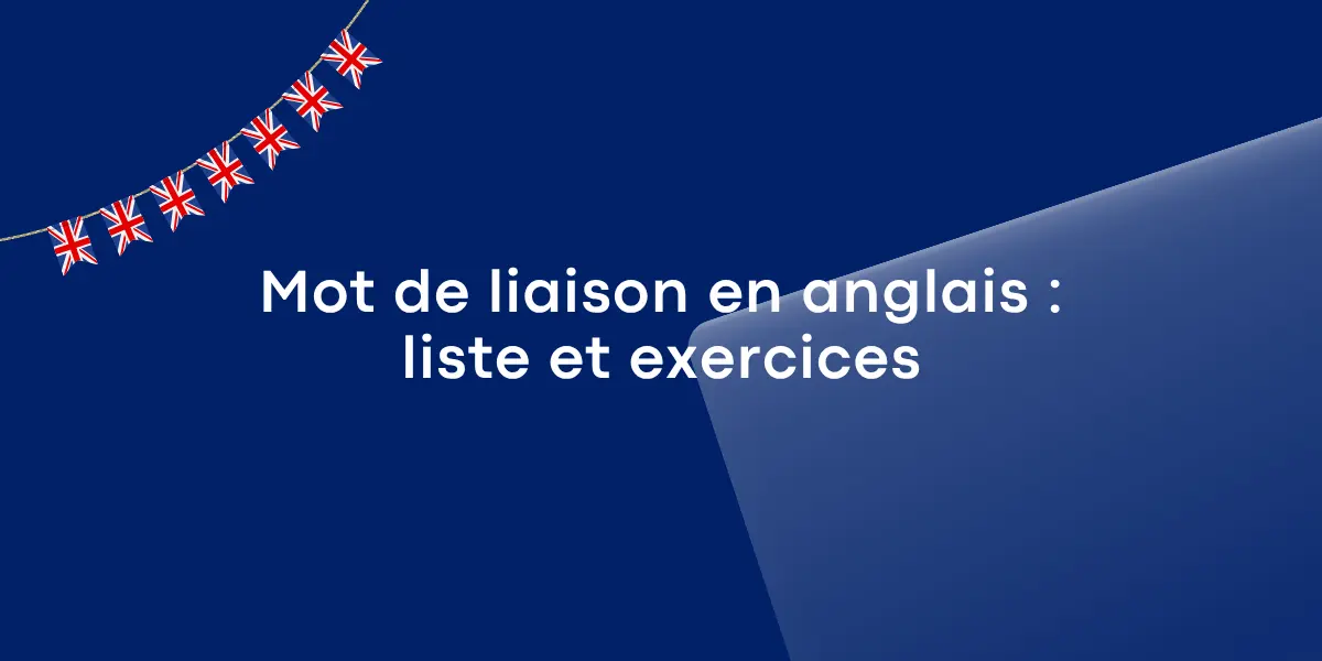 Mot de liaison en anglais : liste et exercices