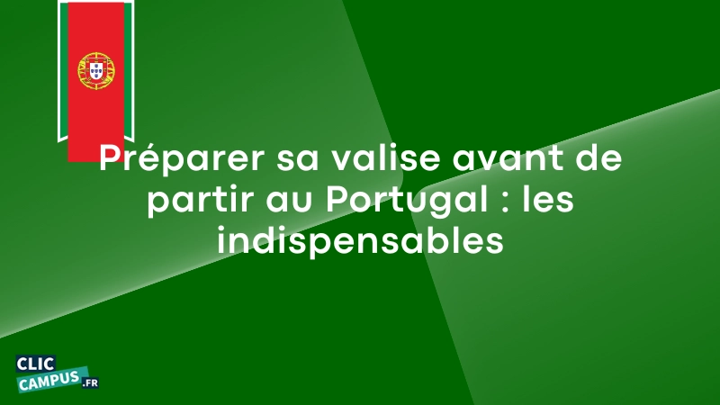 Preparer sa valise avant de partir au Portugal les indispensables