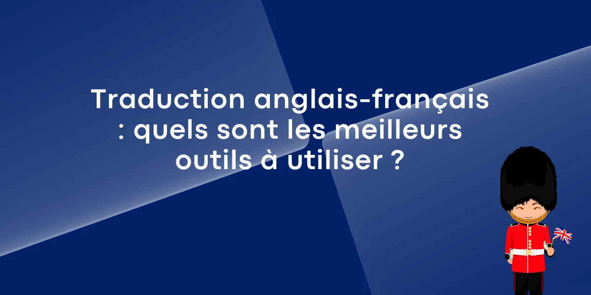 Traduction anglais francais quels sont les meilleurs outils a utiliser