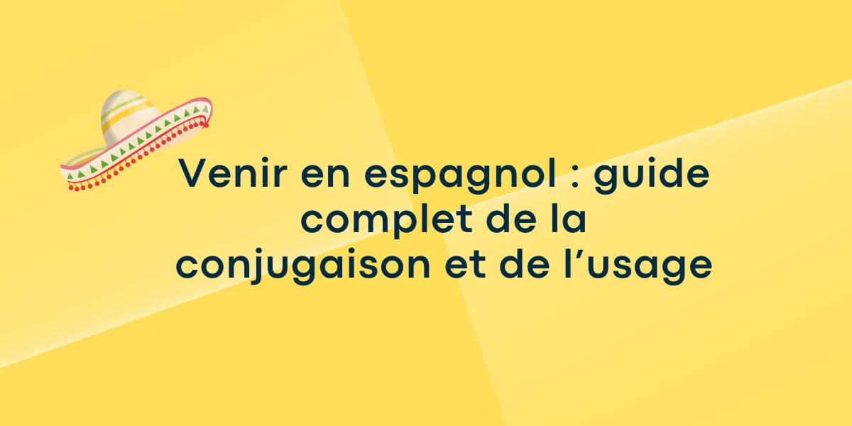 Venir en espagnol : guide complet de la conjugaison et de l’usage