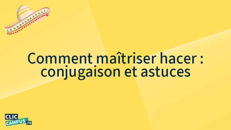 comment maitriser hacer conjugaison et astuces