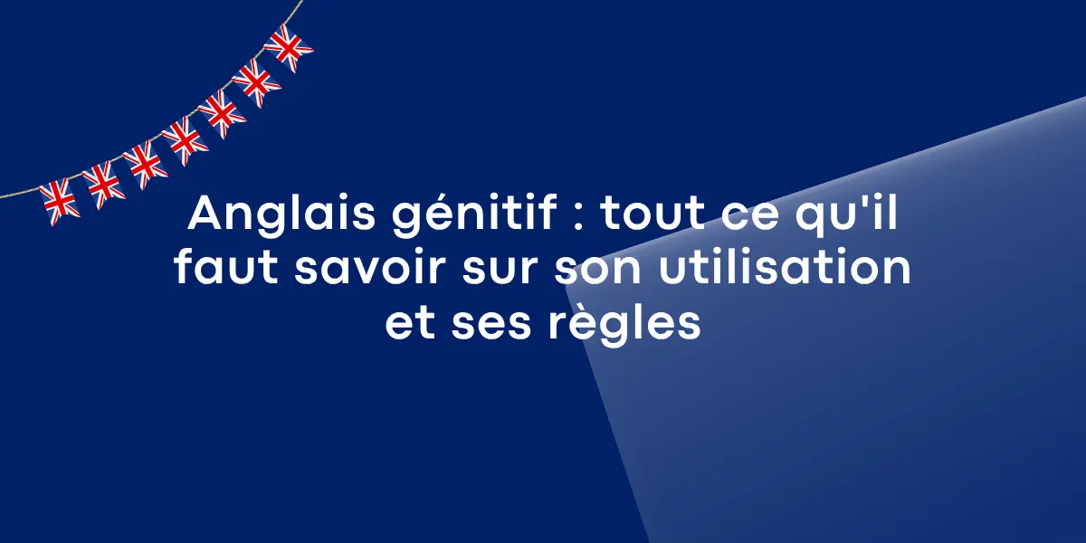 Anglais genitif tout ce quil faut savoir sur son utilisation et ses regles