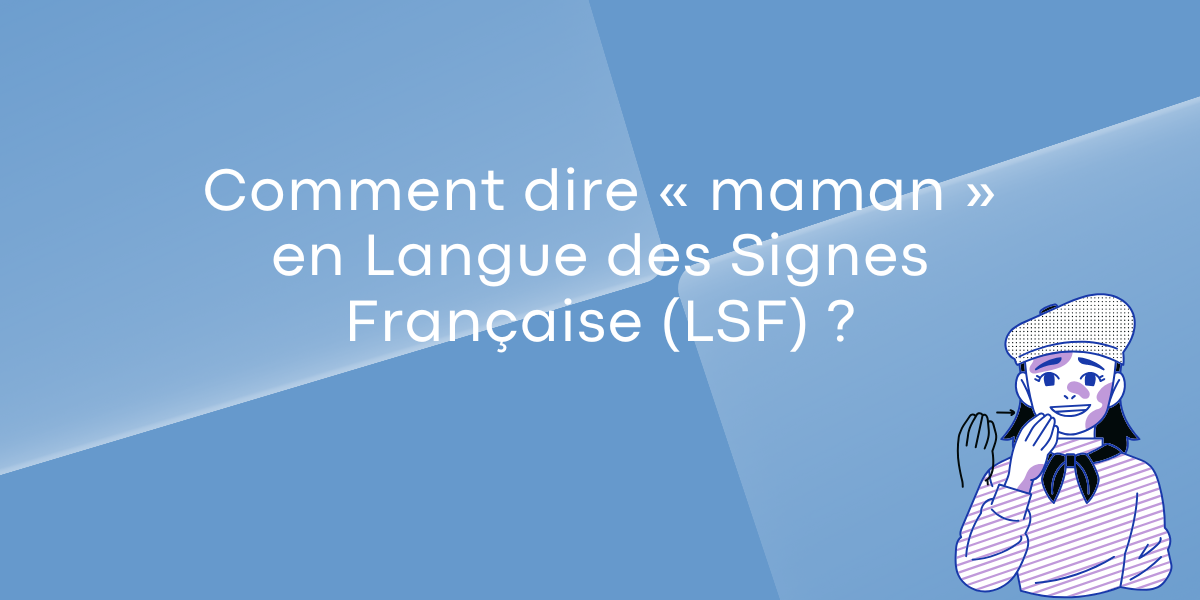 Comment dire maman en Langue des Signes Francaise LSF